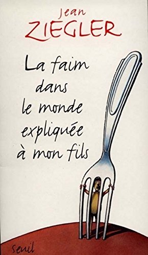 Couverture LA FAIM DANS LE MONDE EXPLIQUEE A MON FILS - Ziegler (Poche) - ISBN 9782020367530