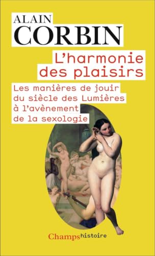 Couverture L'HARMONIE DES PLAISIRS - LES MANIERES DE JOUIR DU SIECLE DES LUMIERES A L'AVENEMENT DE LA SEXOLOGIE - Corbin Alai