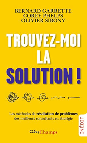 Couverture TROUVEZ-MOI LA SOLUTION ! - LES METHODES DE RESOLUTION DE PROBLEMES DES MEILLEURS CONSULTANTS EN STR - Garrette/Si