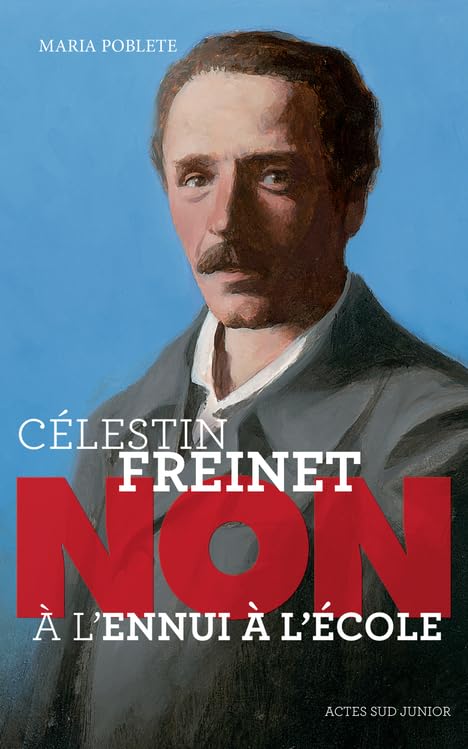 CELESTIN FREINET: NON A L'ENNUI A L'ECOLE