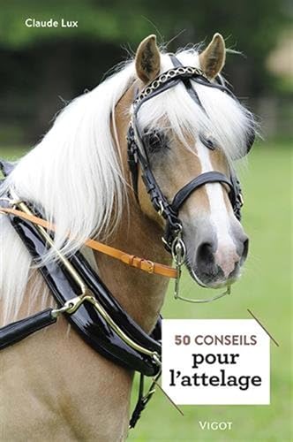 Couverture 50 CONSEILS POUR L'ATTELAGE - Lux (Broché) - ISBN 9782711424085