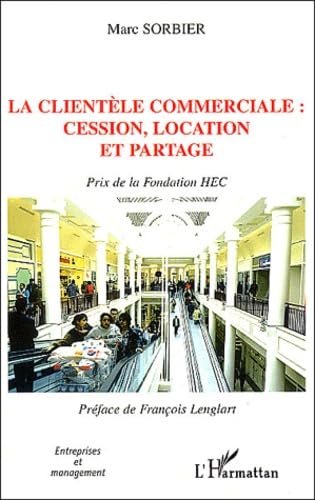Couverture LA CLIENTELE COMMERCIALE: CESSION, LOCATION ET PARTAGE - Sorbier (Poche) - ISBN 9782747549042