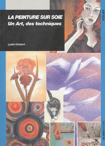 Couverture LA PEINTURE SUR SOIE UN ART, DES TECHNIQUES (Broché) - ISBN 9782844150769