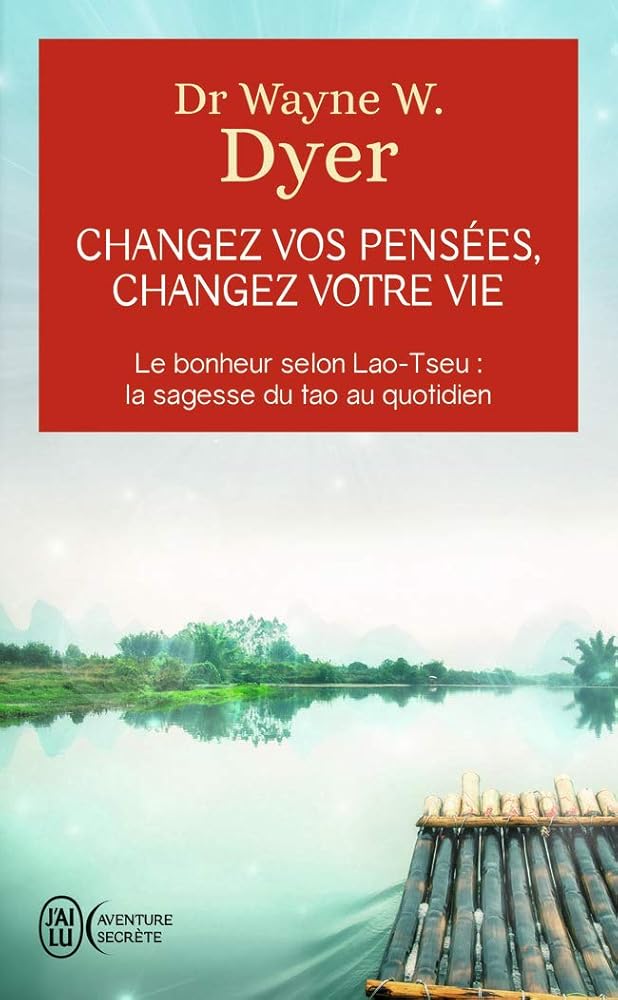 Changez vos pensées, changez votre vie: Le bonheur selon Lao-Tseu : la sagesse du tao au quotidien cover image