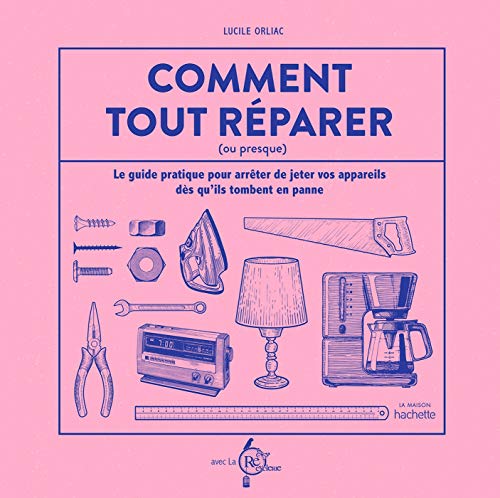 Couverture COMMENT TOUT REPARER (OU PRESQUE) - LE GUIDE PRATIQUE POUR ARRETER DE JETER VOS APPAREILS DES QU'ILS TOMBENT EN PA