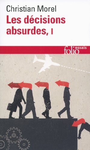 Couverture LES DECISIONS ABSURDES - VOL01 - SOCIOLOGIE DES ERREURS RADICALES ET PERSISTANTES - Morel Christian (Poche) - ISBN