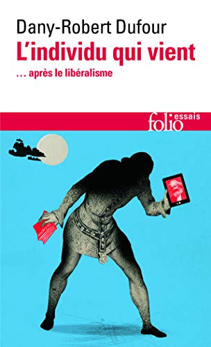 Couverture L'INDIVIDU QUI VIENT - ... APRES LE LIBERALISME - Dufour Dany-Robert (Poche) - ISBN 9782070467556