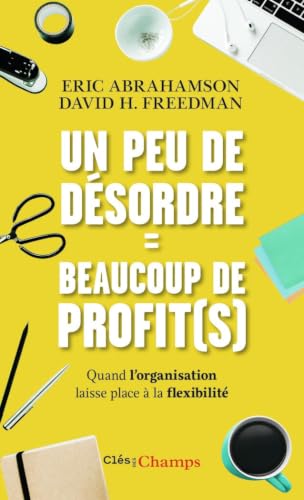Couverture UN PEU DE DESORDRE = BEAUCOUP DE PROFIT - Abrahamson & Freedman (Poche) - ISBN 9782081454798