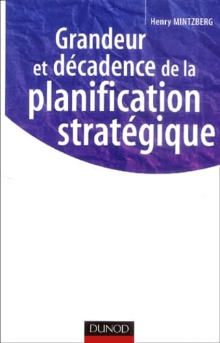 Couverture GRANDEUR ET DECADENCE DE LA PLANIFICATION STRATEGIQUE - Mintzberg (Broché) - ISBN 9782100082612