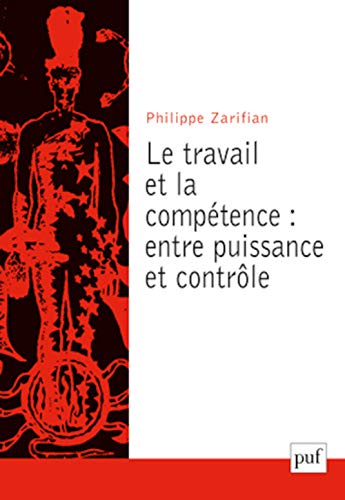Couverture LE TRAVAIL ET LA COMPETENCE: ENTRE PUISSANCE ET CONTROLE - Zarifian (Broché) - ISBN 9782130575177