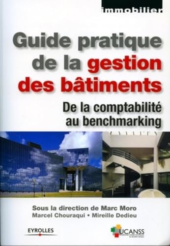 Couverture GUIDE PRATIQUE DE LA GESTION DES BATIMENTS DE LA COMPTABILITE AU BENCHMARKING - Chouraqui & Dedieu Moro (Broché) -
