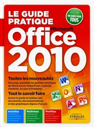 Couverture LE GUIDE PRATIQUE OFFICE 2010. TOUTES LES NOUVEAUTES. TOUT LE SAVOIR FAIRE. INSTALLEZ, MAITRISEZ, PR - Texto (Broc