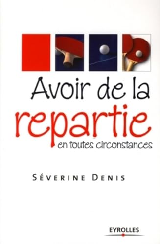 Couverture AVOIR DE LA REPARTIE EN TOUTES CIRCONSTANCES - Denis Derver (Broché) - ISBN 9782212542257