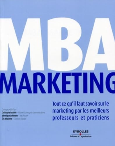 Couverture MBA MARKETING. TOUT CE QU'IL FAUT SAVOIR SUR LE MARKETING PAR LES MEILLEURS PROFESSEURS ET PRATICIEN - Lehu Benaro