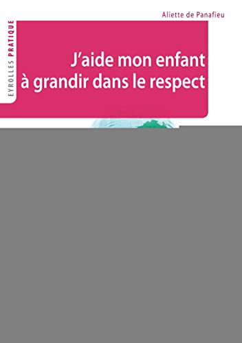 Couverture J'AIDE MON ENFANT A GRANDIR DANS LE RESPECT - De Panafieu (Poche) - ISBN 9782212556599