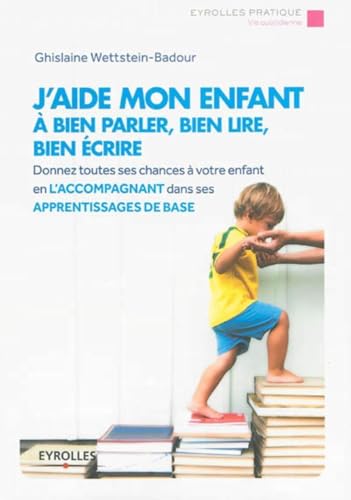 Couverture J'AIDE MON ENFANT A BIEN PARLER, BIEN LIRE, BIEN ECRIRE - Wettstein-Badour (Broché) - ISBN 9782212558555