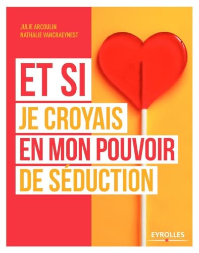 Couverture ET SI JE CROYAIS EN MON POUVOIR DE SEDUCTION - Arcoulin & Vancraeynest (Broché) - ISBN 9782212566888