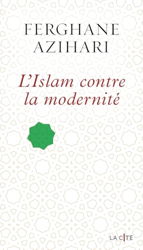 Couverture L'ISLAM CONTRE LA MODERNITE - Azihari Ferghane (Broché) - ISBN 9782258201408