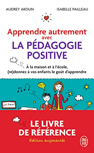 Couverture APPRENDRE AUTREMENT AVEC LA PEDAGOGIE POSITIVE - A LA MAISON ET A L'ECOLE, (RE)DONNEZ A VOS ENFANTS - Akoun/Paille