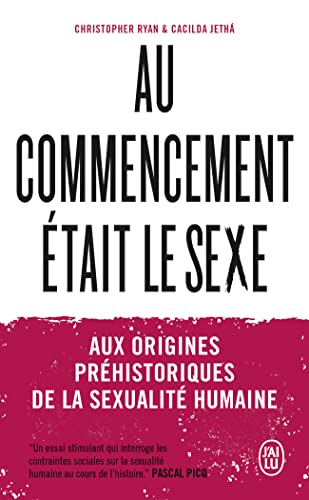 Couverture AU COMMENCEMENT ETAIT LE SEXE - AUX ORIGINES PREHISTORIQUES DE LA SEXUALITE HUMAINE - Ryan/Jetha/Picq (Broché) - I