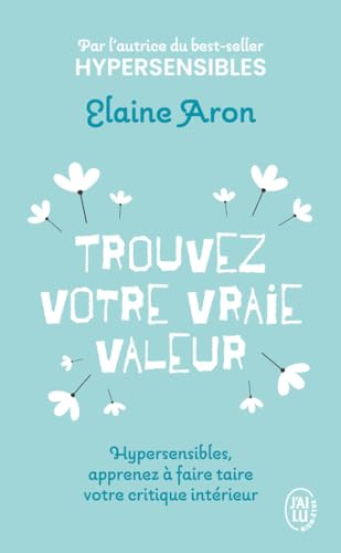 Couverture TROUVEZ VOTRE VRAIE VALEUR - HYPERSENSIBLES, APPRENEZ A FAIRE TAIRE VOTRE CRITIQUE INTERIEUR - Aron (Mass Market P