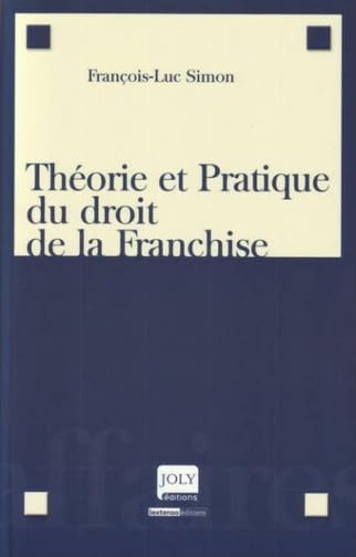 Couverture THEORIE ET PRATIQUE DU DROIT DE LA FRANCHISE - Simon (Broché) - ISBN 9782306000038