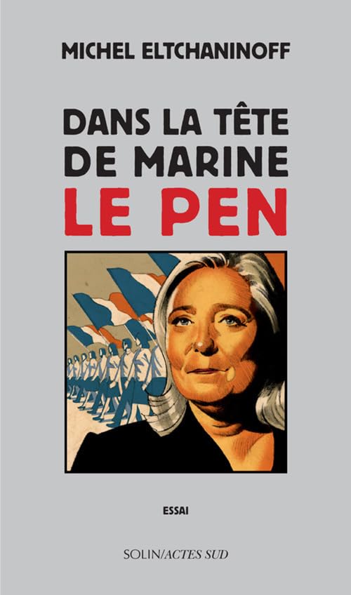 Couverture DANS LA TETE DE MARINE LE PEN - Eltchaninoff (Broché) - ISBN 9782330072568