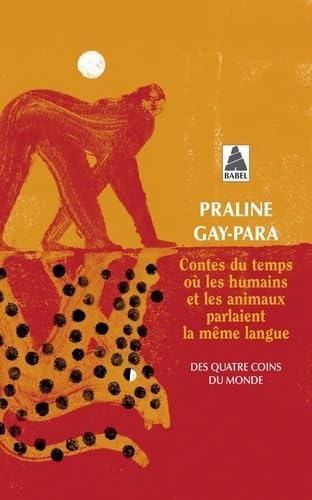 Couverture CONTES DU TEMPS OU LES HUMAINS ET LES ANIMAUX PARLAIENT LA MEME LANGUE - Gay-Para Praline (Broché) - ISBN 97823301