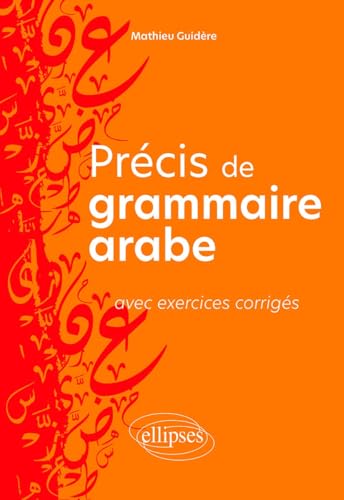 Couverture PRECIS DE GRAMMAIRE ARABE AVEC EXERCICES CORRIGES - Guidere Mathieu (Broché) - ISBN 9782340082250