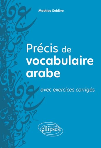 Couverture PRECIS DE VOCABULAIRE ARABE AVEC EXERCICES CORRIGES - Guidere Mathieu (Broché) - ISBN 9782340096578