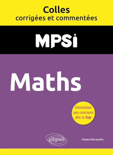 Couverture MATHS. MPSI. COLLES CORRIGEES ET COMMENTEES - Bacquelin Mayeul (Trade Paperback) - ISBN 9782340098961