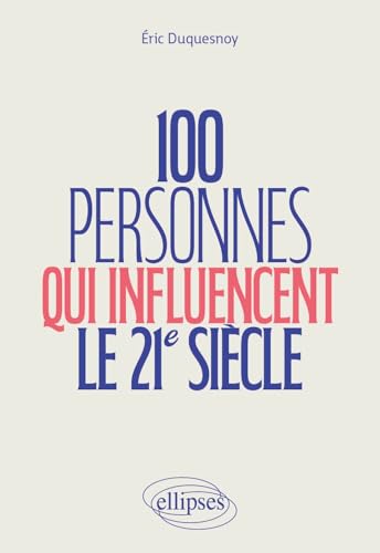 Couverture 100 PERSONNES QUI INFLUENCENT LE 21E SIECLE - Duquesnoy Eric (Broché) - ISBN 9782340099715