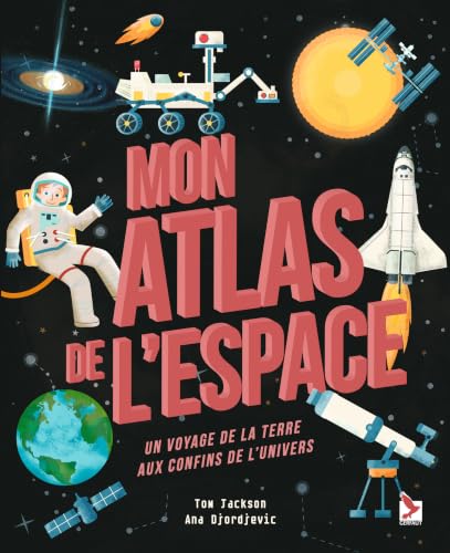 Couverture MON ATLAS DE L'ESPACE : UN VOYAGE DE LA TERRE AUX CONFINS DE L'UNIVERS - Jackson Tom (Relié) - ISBN 9782351912669