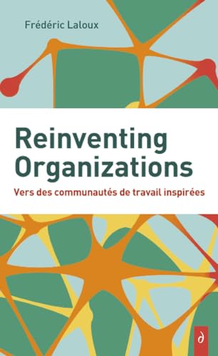 Couverture REINVENTING ORGANIZATIONS - VERS DES COMMUNAUTES DE TRAVAIL INSPIRES - Laloux/Poirieux (Broché) - ISBN 97823545671