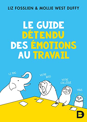 Couverture LE GUIDE DETENDU DES EMOTIONS AU TRAVAIL - Duffy Fosslien (Poche) - ISBN 9782357454743