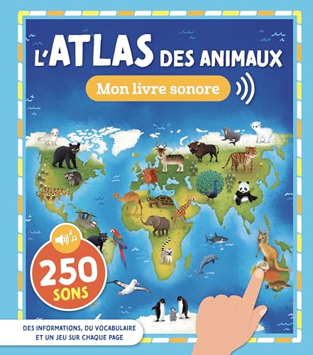 Couverture MON LIVRE SONORE L'ATLAS DES ANIMAUX (Relié) - ISBN 9782384533305
