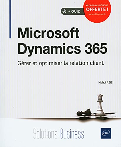 Couverture MICROSOFT DYNAMICS 365 - GERER ET OPTIMISER LA RELATION CLIENT - Mahdi Azizi (Poche) - ISBN 9782409030475