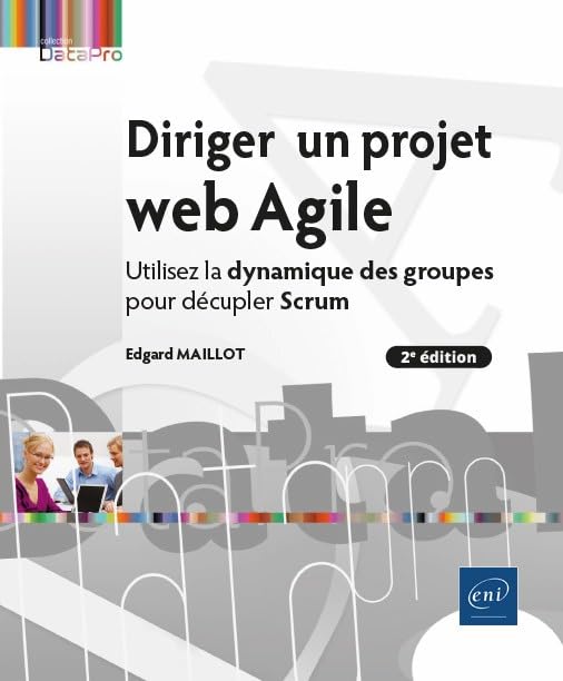 Couverture DIRIGER UN PROJET WEB AGILE  UTILISEZ LA DYNAMIQUE DES GROUPES POUR D - Edgard Maillot (Poche) - ISBN 978240903317
