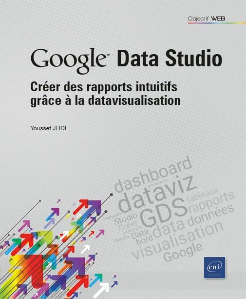 Couverture GOOGLE DATA STUDIO - CREER DES RAPPORTS INTUITIFS GR?CE A LA DATAVISU - Youssef Jlidi (Poche) - ISBN 9782409033544