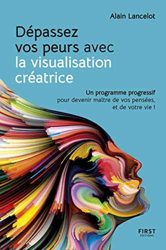 Couverture DEPASSEZ VOS PEURS AVEC LA VISUALISATION CREATRICE - UN PROGRAMME PROGRESSIF POUR DEVENIR MA?TRE DE VOS PENSEES, E