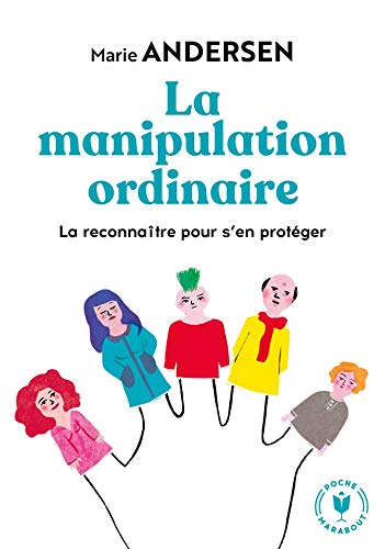 Couverture LA MANIPULATION ORDINAIRE LA RECONNAITRE POUR S EN PROTEGER - Marie (Poche) - ISBN 9782501139601