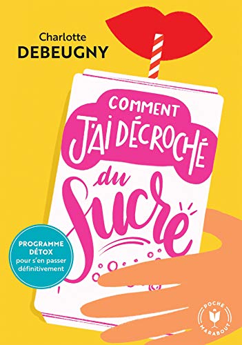 Couverture COMMENT J'AI DECROCHE DU SUCRE - Debeugny (Poche) - ISBN 9782501150361