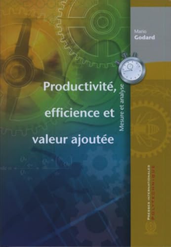 Couverture PRODUCTIVITE, EFFICIENCE ET VALEUR AJOUTEE MESURE ET ANALYSE - Godard (Broché) - ISBN 9782553015496