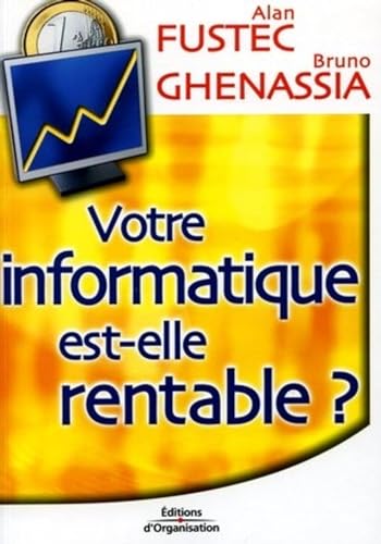 Couverture VOTRE INFORMATIQUE EST-ELLE RENTABLE? - Ghenassia Fustec (Trade Paperback) - ISBN 9782708131262