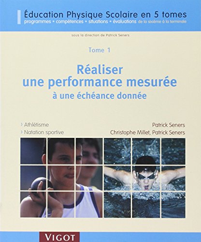 Couverture EDUCATION PHYSIQUE SCOLAIRE T1 REALISER UNE PERFORMANCE MESUREE A UNE ECHEANCE DONNEE - Seners Millet (Trade Paper