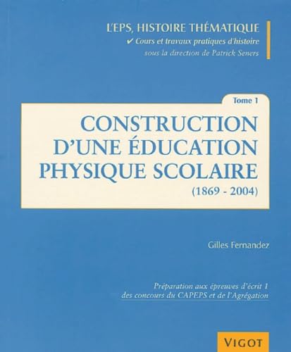Couverture CONSTRUCTION D'UNE EDUCATION PHYSIQUE SCOLAIRE T1 - Fernandez (Broché) - ISBN 9782711416905