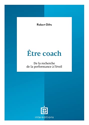 Couverture ETRE COACH - DE LA RECHERCHE DE LA PERFORMANCE A L'EVEIL - Dilts Robert (Broché) - ISBN 9782729623364