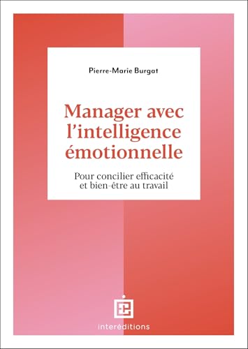 Couverture MANAGER AVEC L'INTELLIGENCE EMOTIONNELLE POUR CONCILIER EFFICACITE ET BIEN-ETRE AU TRAVAIL - Burgat Pierre-Marie (
