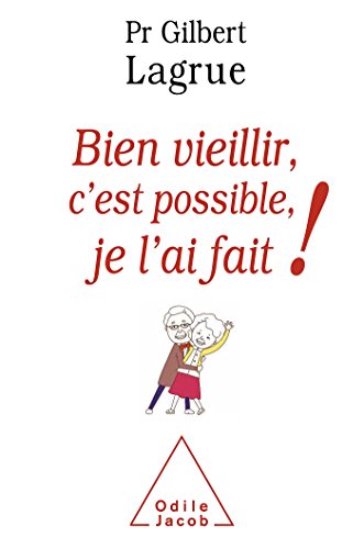 Couverture BIEN VIEILLIR, C'EST POSSIBLE, JE L'AI FAIT! - Gilbert Lagrue (Broché) - ISBN 9782738130020