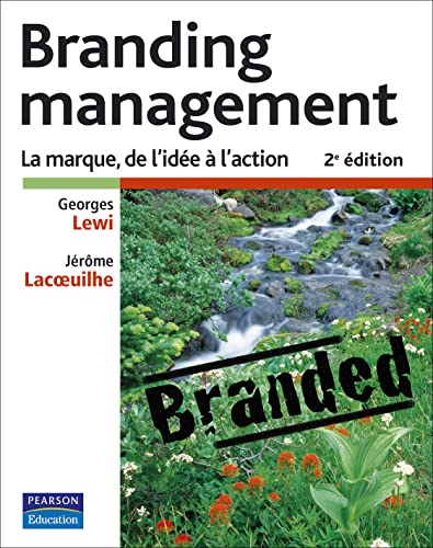 Couverture BRANDING MANAGEMENT LA MARQUE, DE L'IDEE A L'ACTION - Lewi & Lacoeilhe (Broché) - ISBN 9782744072338